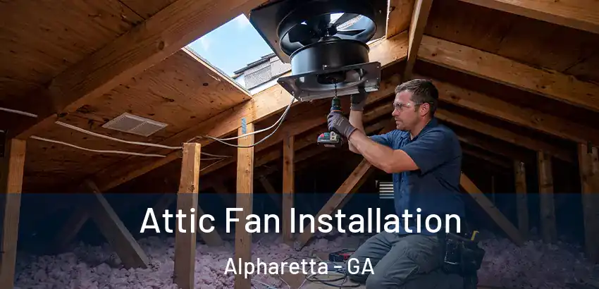 Attic Fan Installation Alpharetta - GA