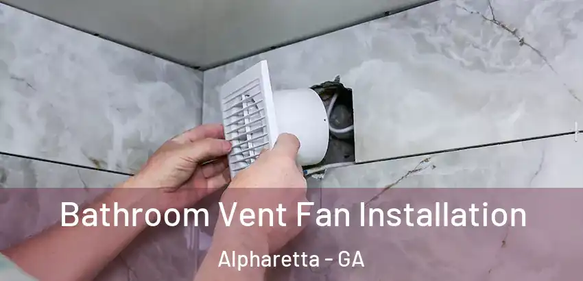  Bathroom Vent Fan Installation Alpharetta - GA