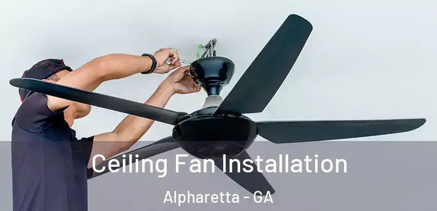  Ceiling Fan Installation Alpharetta - GA