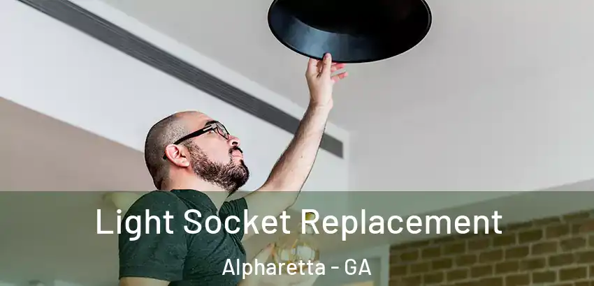 Light Socket Replacement Alpharetta - GA